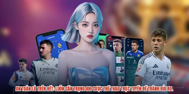 An toàn là trên hết: Luôn cẩn trọng khi cược thể thao trực tuyến để tránh rủi ro.