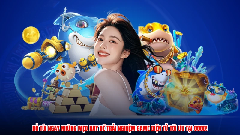 Bỏ túi ngay những mẹo hay để trải nghiệm game điện tử tối ưu tại 888B!
