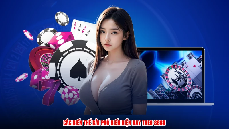 Các biến thể bài phổ biến hiện nay theo 888B