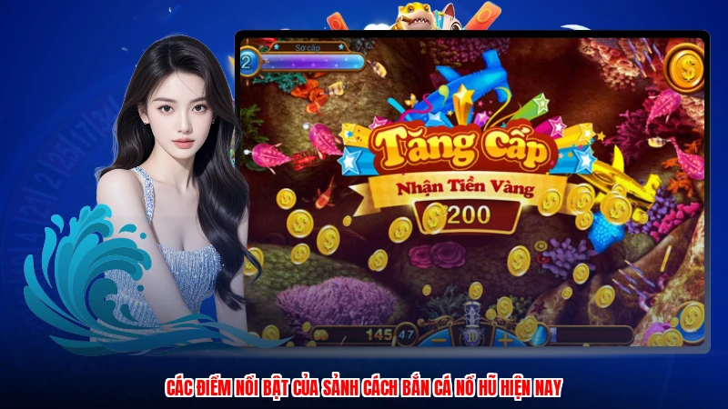 Các điểm nổi bật của sảnh cách bắn cá nổ hũ hiện nay