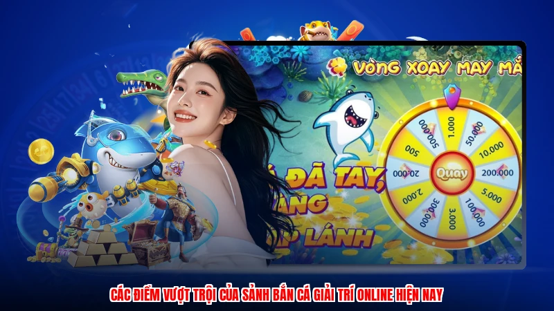 Các điểm vượt trội của sảnh bắn cá giải trí online hiện nay
