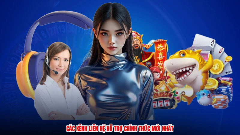 Các kênh liên hệ hỗ trợ chính thức mới nhất