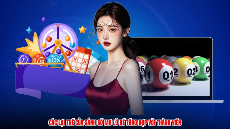 Các lợi thế của sảnh sổ mơ lô đề tổng hợp với thành viên