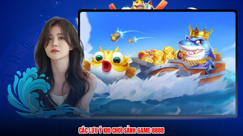 Các lưu ý khi chơi sảnh game 888B