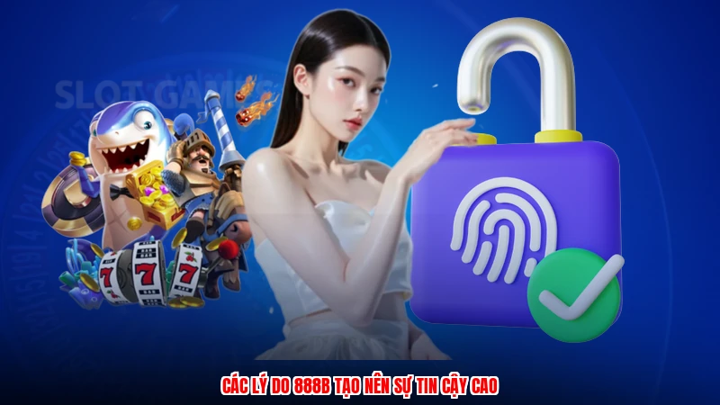 Các lý do 888B tạo nên sự tin cậy cao