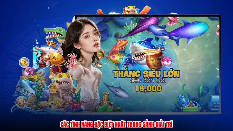 Các tính năng đặc biệt nhất trong sảnh giải trí