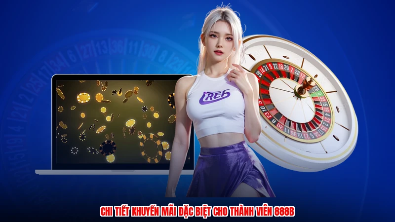 Chi tiết khuyến mãi đặc biệt cho thành viên 888B