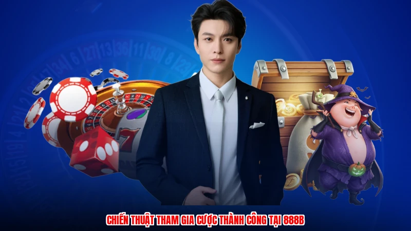 Chiến thuật tham gia cược thành công tại 888B