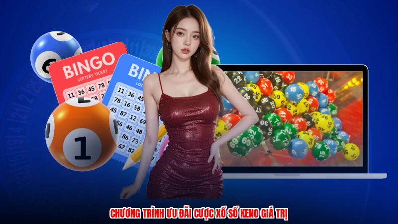 Chương trình ưu đãi cược xổ số keno giá trị