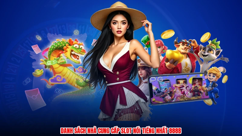 Danh sách nhà cung cấp slot nổi tiếng nhất 888B
