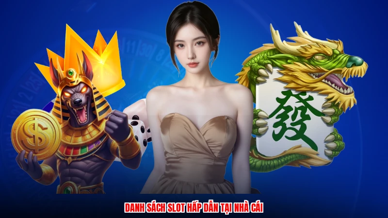 Danh sách slot hấp dẫn tại nhà cái