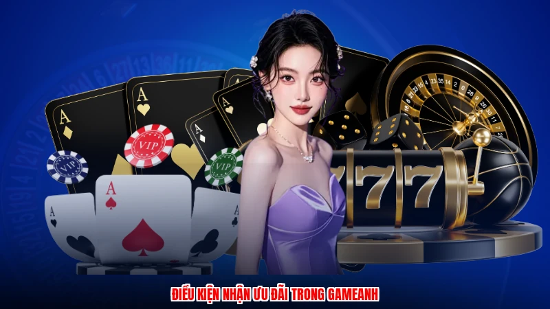 Điều kiện nhận ưu đãi trong gameanh
