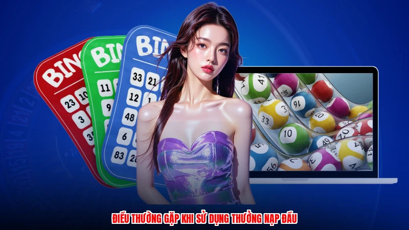 Điều thường gặp khi sử dụng thưởng nạp đầu