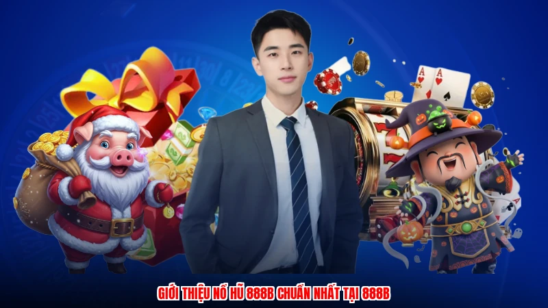 Giới thiệu nổ hũ 888B chuẩn nhất tại 888B