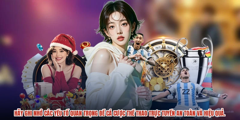 Hãy ghi nhớ các yếu tố quan trọng để cá cược thể thao trực tuyến an toàn và hiệu quả.