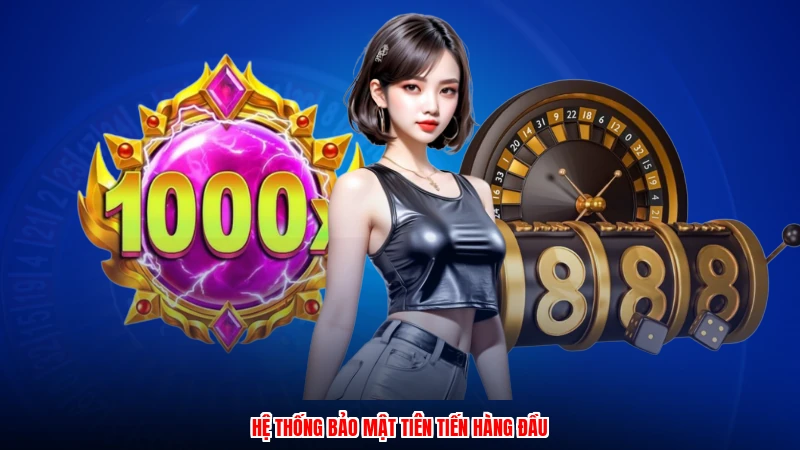 Hệ thống bảo mật tiên tiến hàng đầu
