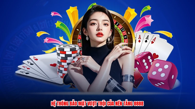 Hệ thống bảo mật vượt trội của nền tảng 888B