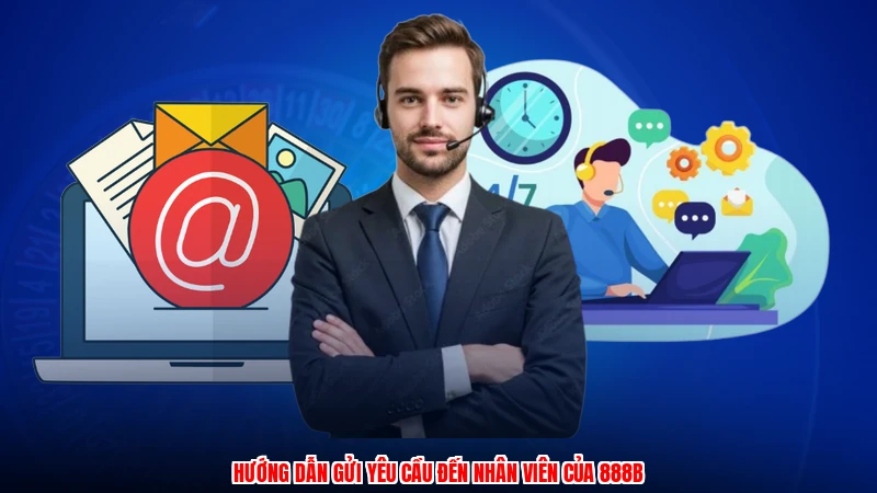 Hướng dẫn gửi yêu cầu đến nhân viên của 888B