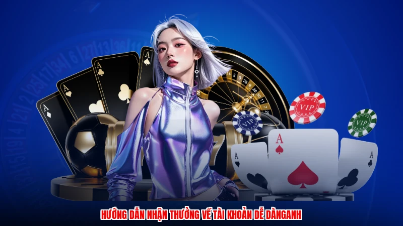 Hướng dẫn nhận thưởng về tài khoản dễ dànganh