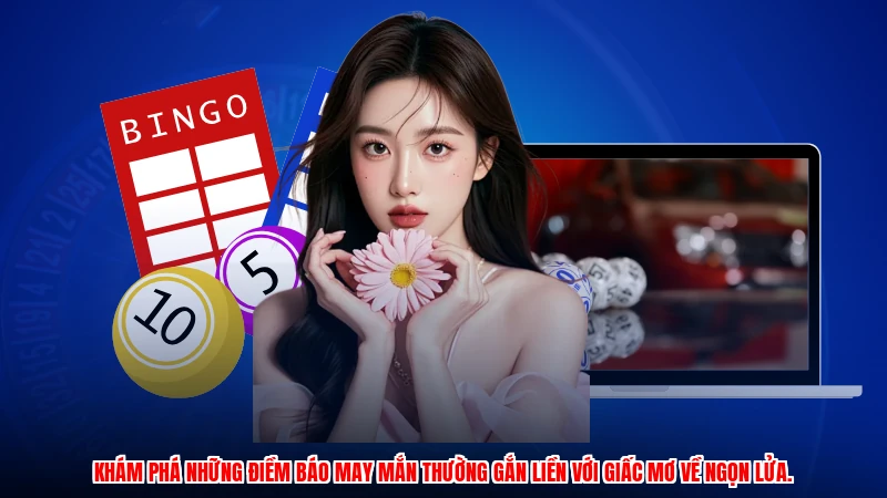Khám phá những điềm báo may mắn thường gắn liền với giấc mơ về ngọn lửa.