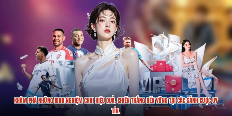 Khám phá những kinh nghiệm chơi hiệu quả, chiến thắng bền vững tại các sảnh cược uy tín.