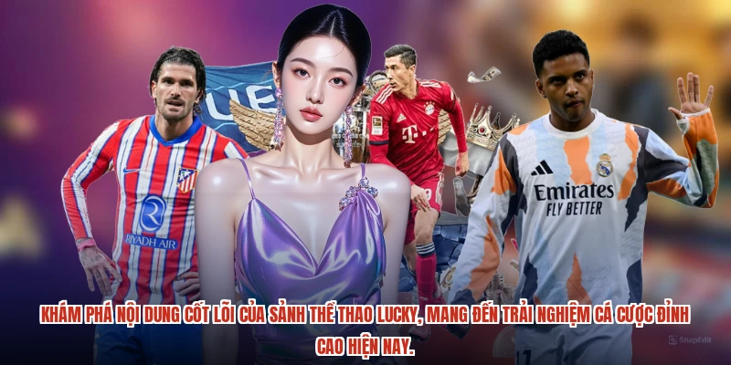 Khám phá nội dung cốt lõi của Sảnh thể thao Lucky, mang đến trải nghiệm cá cược đỉnh cao hiện nay.
