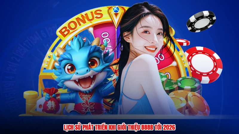 Lịch sử phát triển khi giới thiệu 888B tới 2026
