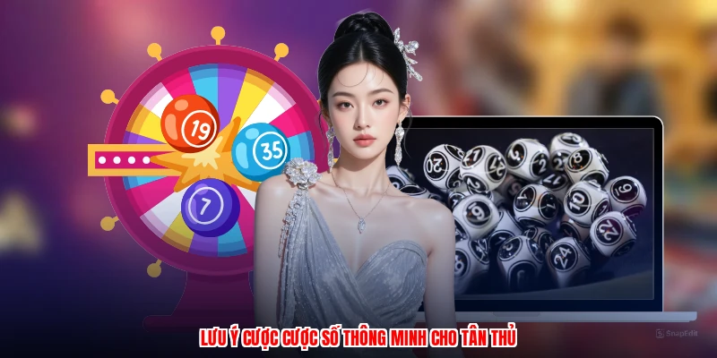 Lưu ý cược cược số thông minh cho tân thủ