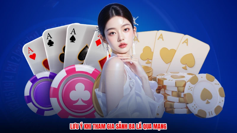 Lưu ý khi tham gia sảnh ba lá qua mạng