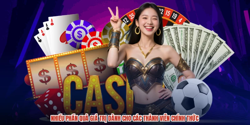 Nhiều phần quà giá trị dành cho các thành viên chính thức