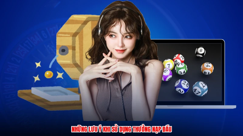 Những lưu ý khi sử dụng thưởng nạp đầu