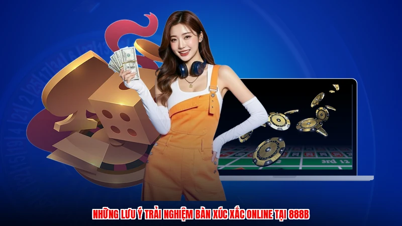 Những lưu ý trải nghiệm bàn xúc xắc online tại 888B