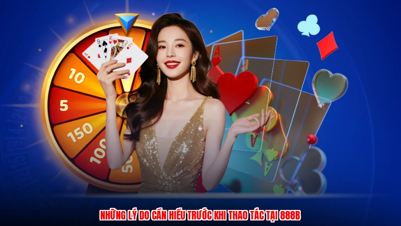 Những lý do cần hiểu trước khi thao tác tại 888B