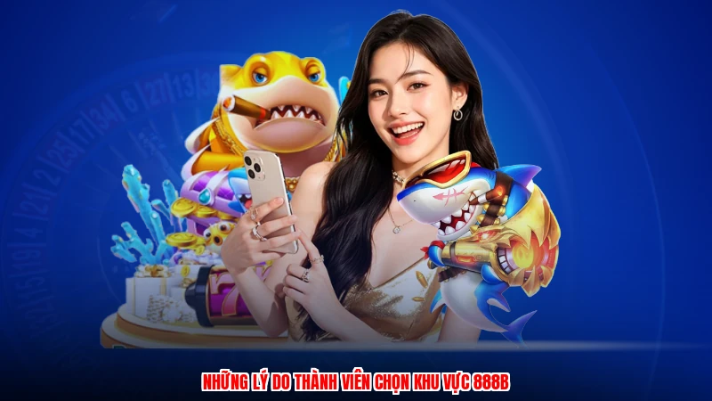 Những lý do thành viên chọn khu vực 888B