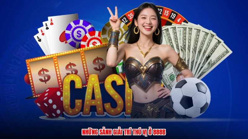 Những sảnh giải trí thú vị ở 888B