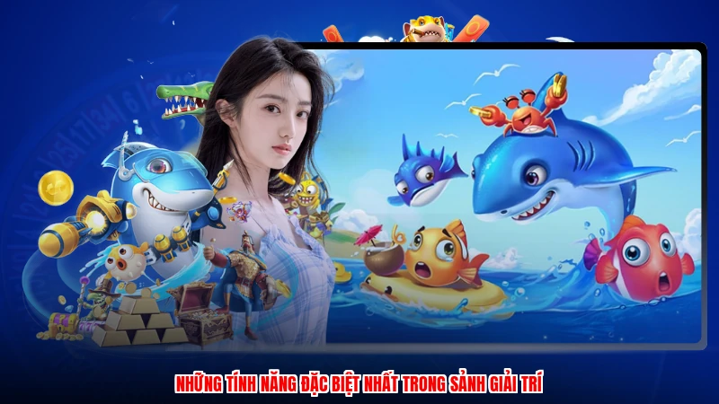 Những tính năng đặc biệt nhất trong sảnh giải trí