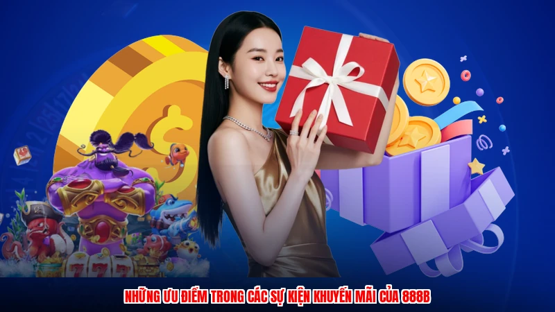Những ưu điểm trong các sự kiện khuyến mãi của 888B