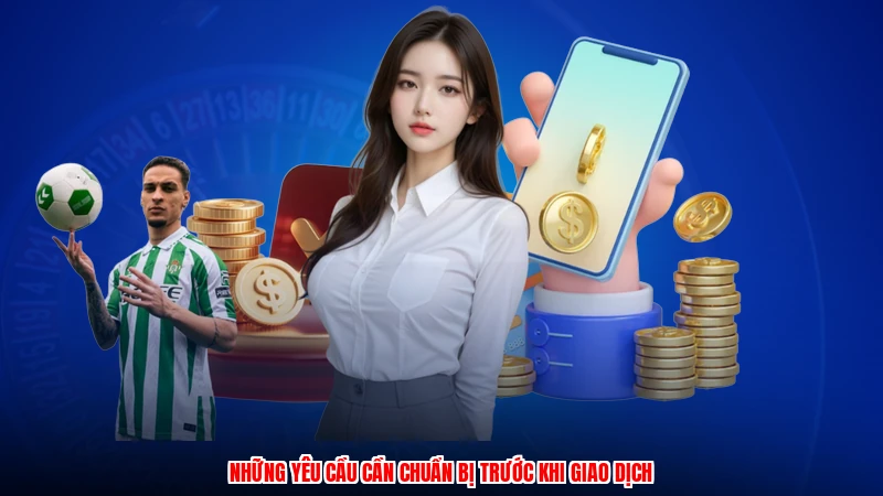 Những yêu cầu cần chuẩn bị trước khi giao dịch