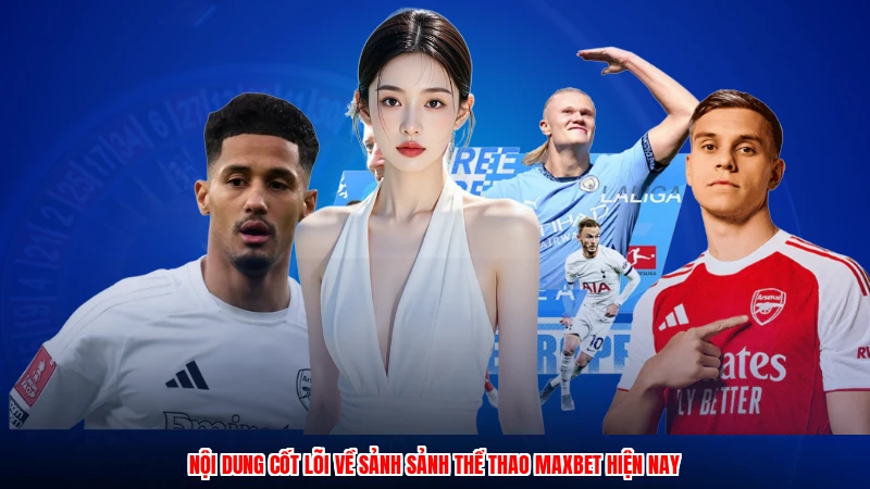 Nội dung cốt lõi về sảnh sảnh thể thao maxbet hiện nay