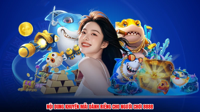Nội dung khuyến mãi dành riêng cho người chơi 888B