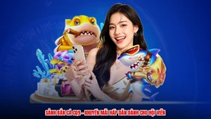 Sảnh Bắn Cá CQ9 - Khuyến Mãi Hấp Dẫn Dành Cho Hội Viên