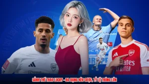 Sảnh Thể Thao Lucky - Đa Dạng Kèo Cược, Tỷ Lệ Trúng Lớn
