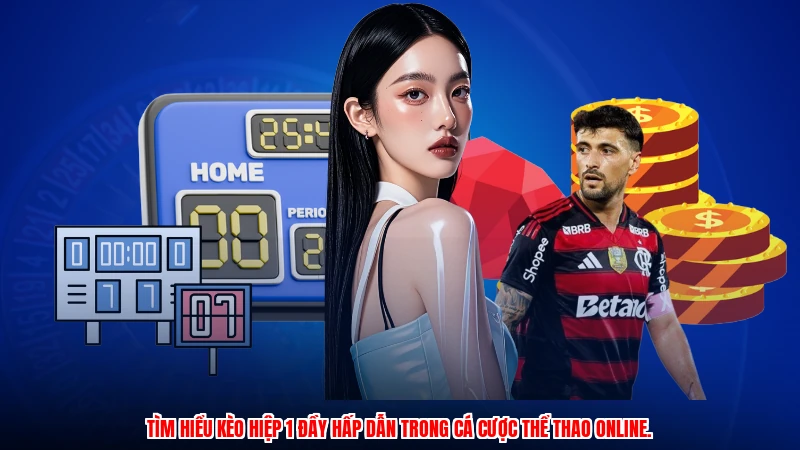 Tìm hiểu kèo hiệp 1 đầy hấp dẫn trong cá cược thể thao online.