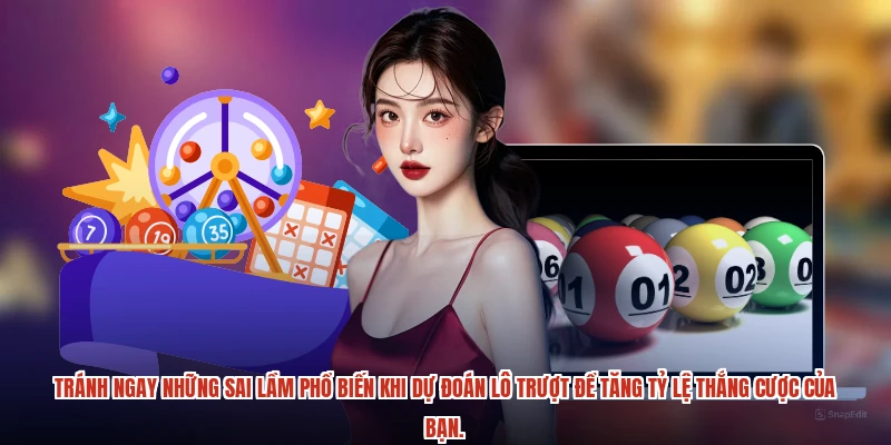 Tránh ngay những sai lầm phổ biến khi dự đoán lô trượt để tăng tỷ lệ thắng cược của bạn.