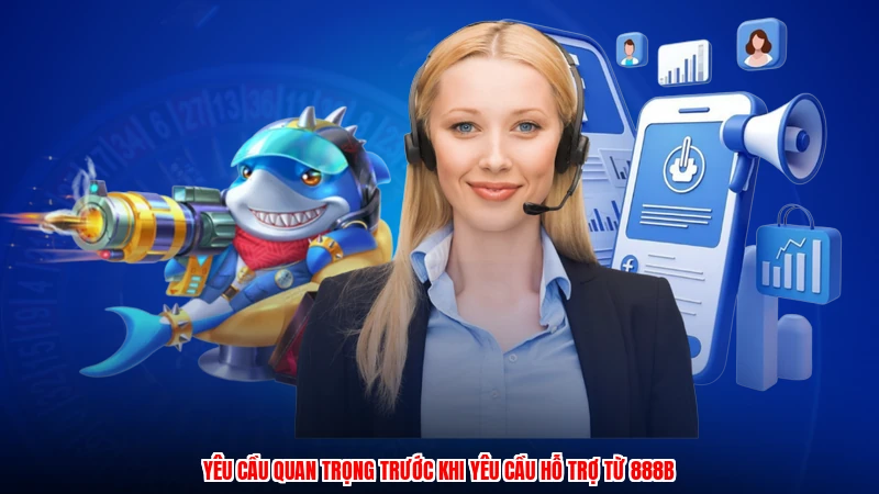 Yêu cầu quan trọng trước khi yêu cầu hỗ trợ từ 888B